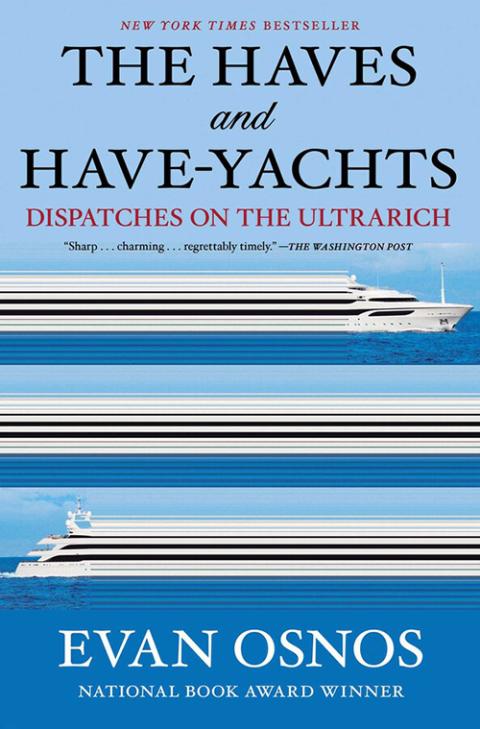 The cover of The Haves and Have Yachts: Dispatches on the Ultrarich by Evan Osnos (Simon & Schuster)