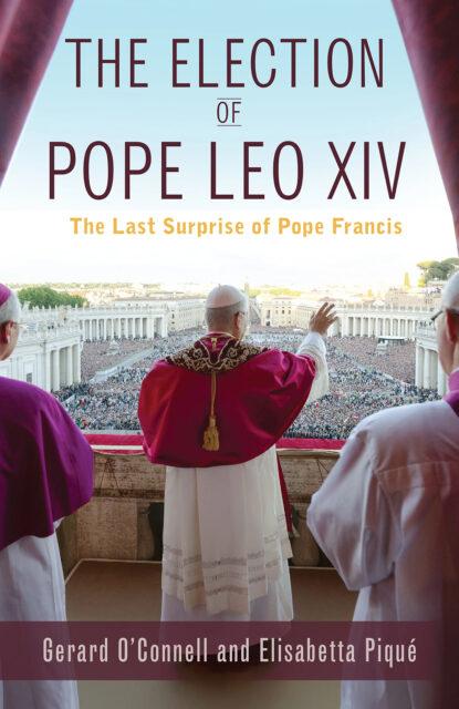 "The Election of Pope Leo XIV: The Last Surprise of Pope Francis" by Gerard O'Connell and Elisabetta Piqué 